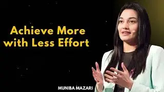 Achieve More with Less Effort - Muniba Mazari on the Smart Work Philosophy