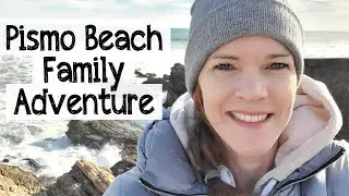 Pismo Beach Adventure with Kids