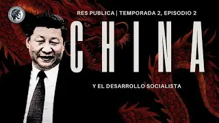 Res Publica | EP.14| China y El Desarrollo Socialista con Adrian Torres Trigo