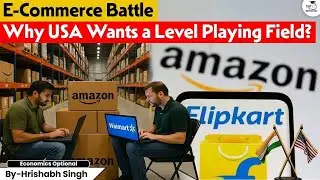 Why India&rsquo;s E-Commerce Policy Is Facing U.S. Heat! | Hrishabh Singh | UPSC Optionals StudyIQ
