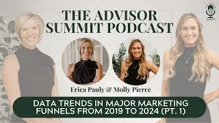 The Advisor Summit Podcast: Data Trends in Major Marketing Funnels From 2019 to 2024 (Part 1) - Ep 5