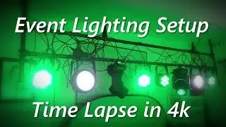 Event Lighting Setup | Time Lapse in 4k