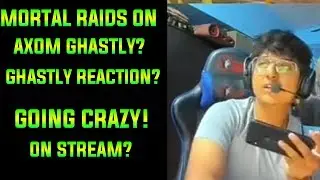 Mortal Raid On Axom Ghastly| Axom Ghastly Reaction?Going crazy on stream