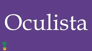 How to Pronounce ''Oculista'' (Eye Doctor, Ophthalmologist) Correctly in Spanish 🇲🇽