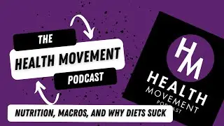 002 - Nutrition, Macros, and Why Diets Suck - The Health Movement Podcast