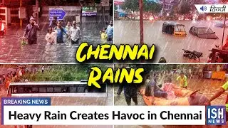 Heavy Rain Creates Havoc in Chennai