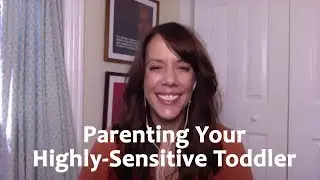 Parenting Your Highly Sensitive Toddler
