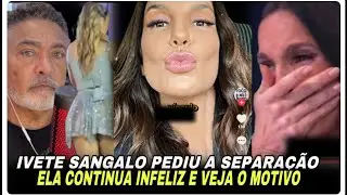 VEJA O MOTIVO QUE A IVETE SANGALO SEPAROU 