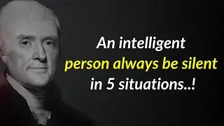 Thomas Jefferson Quotes: A Wise Person Stays Silent in These 5 Situations!