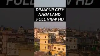 Dimapur City Nagaland Full View HD #shortfeed #viralvideo