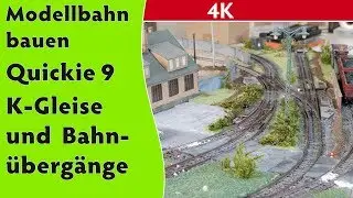 4K - Modellbahn bauen (Quickie 9) &ndash; K-Gleise und Bahn&uuml;berg&auml;nge
