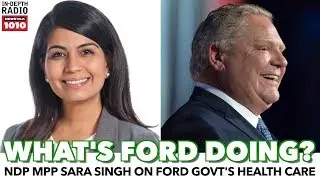 What's Doug Ford Doing To Health Care? w/NDP MPP Sara Singh