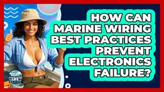 How Can Marine Wiring Best Practices Prevent Electronics Failure? - Boat Life Masters