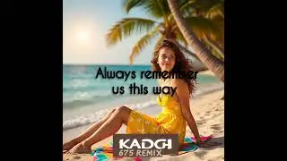 LADY GAGA -ALWAYS REMEMBER US THIS WAY _ KADOH 675 REMIX 2025