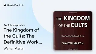 The Kingdom of the Cults: The Definitive Work… by Walter Martin · Audiobook preview