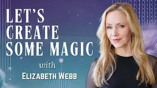 Let's Create Some Magic with Elizabeth Webb
