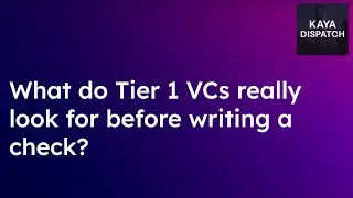 What do Tier 1 VCs really look for before writing a check