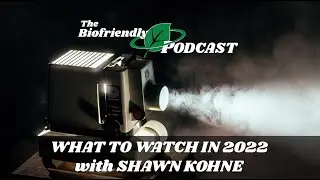 What to Watch in 2022 with Shawn Kohne | Episode 194 - The Biofriendly Podcast