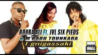 BOUBA ALI Ft. JVL SIX PIEDS & M'BAOU TOUNKARA - I GNIGASSAKI (2019)
