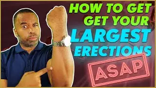 How To Get Your Largest Erection ASAP