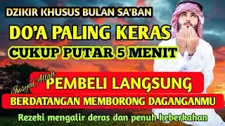 RAHASIA AYAT BULAN SA'BAN DO'A PEMBUKA PINTU ZEKI!REZEKI MENGALIR DERAS, PEMBELI DATANG TANPA HENTI