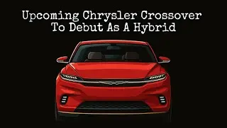 Upcoming Chrysler Crossover To Debut As A Hybrid