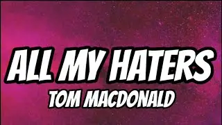 Tom MacDonald - All My Haters (Lyrics)