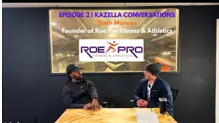 Kazella Conversations Ep. 2 | Coach Roe | Faith, Discipline, Mindset & High-Level Training
