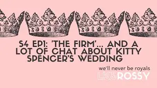 We'll Never be Royals S4 Ep1: &lsquo;The Firm&rsquo; &hellip; and a lot of chat about Kitty Spencer&rsquo;s wedding