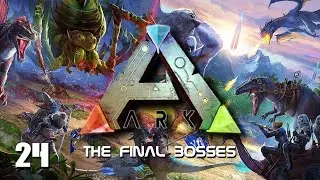 THE FINAL BOSSES | Episode 24 | ARK Survival Evolved