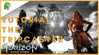 Horizon Zero Dawn Tutorial The Tripcaster