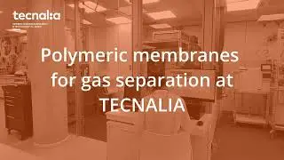 Polymeric membranes for gas separation at TECNALIA