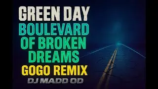 Green Day x DJ Madd OD - Boulevard of Broken Dreams (GoGo Remix)