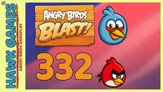 Angry Birds Blast Level 332 - 3 Stars Walkthrough, No Boosters