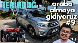 TEKİRDAĞ'A ARABA ALMAYA GİDİYORUZ, TİCARET UZUN YOL #vlog