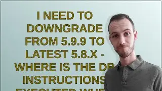Wordpress: I need to downgrade from 5.9.9 to latest 5.8.x - where is the db instructions executed...