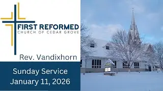 First Reformed Church Cedar Grove  -  January 11,  2026