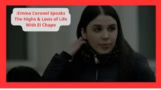 Эмма Коронель рассказывает: взлеты и падения жизни с Эль Чапо
