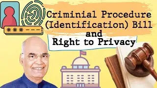 Criminal Procedure (Identification) Bill in context of Right to Privacy . Explained in 5 mins
