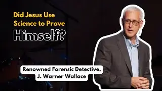 Did Jesus Use Science to Prove Himself? -Renowned Forensic Detective, J. Warner Wallace