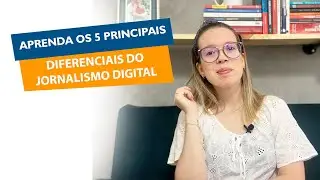 Aprenda os 5 principais diferenciais do Jornalismo Digital
