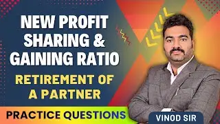 Retirement: New Profit Sharing & Gaining Ratio Practice Questions | Class 12 Accounts Revision