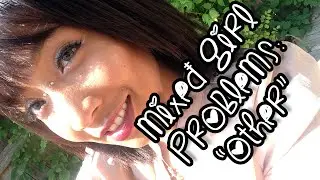 Mixed Girl Problems: Other Race Option (The Struggle Is Real)