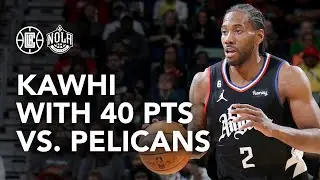 Kawhi Leonard Scores 40 PTS Against Pelicans | LA Clippers