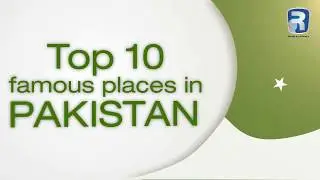 10 Famous Places in Pakistan