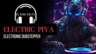 Dubstepper electric Piya || electronic Dubstep || Djs Life.