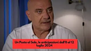 Un Posto al Sole, le anticipazioni dall'8 al 12 luglio 2024