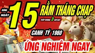 TRỜI MỞ KHO TIỀN! Tuổi CANH TÝ 1960 thắp hương 3 giờ vàng ngày 15 rằm tháng Chạp