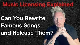Can You Rewrite Famous Songs and Release Them? | Music Licensing Explained
