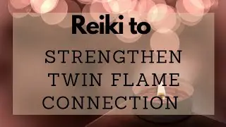 Reiki to strengthen twin flame connection | Energy Healing